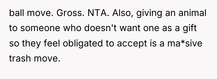 ball move. Gross. NTA. Also, giving an animal to someone...