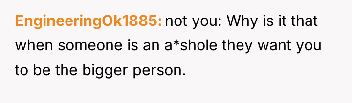 EngineeringOk1885 not you: Why is it that when someone is...
