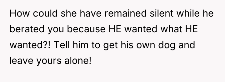 How could she have remained silent while he berated you...