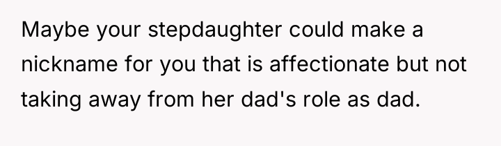 Maybe your stepdaughter could make a nickname for you that...