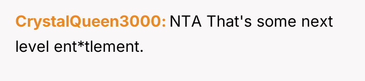 CrystalQueen3000 NTA That's some next level ent*tlement.