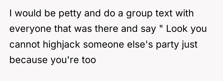 I would be petty and do a group text with...