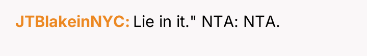 JTBlakeinNYC Lie in it." NTA: NTA.