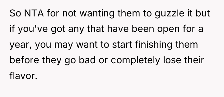 So NTA for not wanting them to guzzle it but...