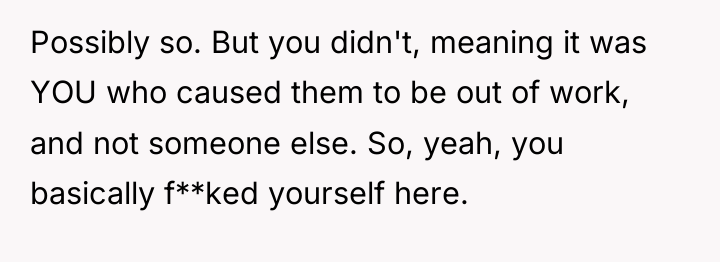 Possibly so. But you didn't, meaning it was YOU who...