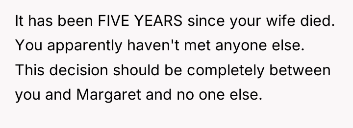 It has been FIVE YEARS since your wife died. You...