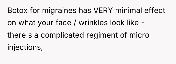 Botox for migraines has VERY minimal effect on what your...