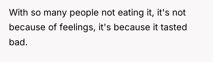 With so many people not eating it, it's not because...