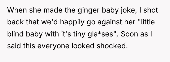 When she made the ginger baby joke, I shot back...