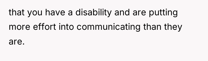that you have a disability and are putting more effort...