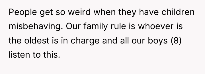 People get so weird when they have children misbehaving. Our...