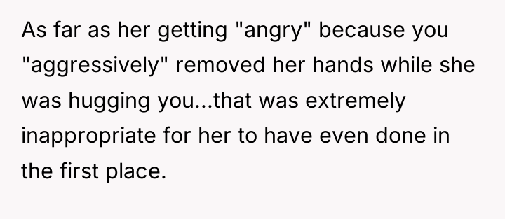 As far as her getting "angry" because you "aggressively" removed...