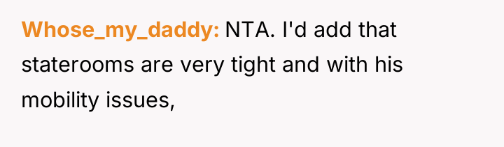 Whose_my_daddy NTA. I'd add that staterooms are very tight and...