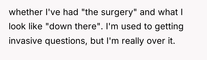 whether I've had "the surgery" and what I look like...
