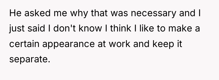 He asked me why that was necessary and I just...