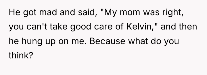 He got mad and said, "My mom was right, you...