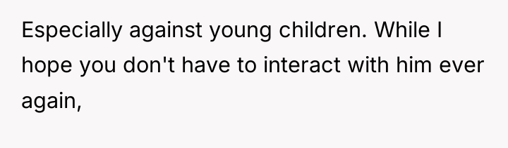 Especially against young children. While I hope you don't have...