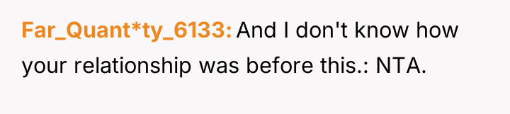 Far_Quant*ty_6133 And I don't know how your relationship was before...
