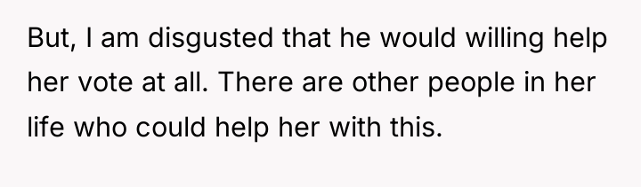 But, I am disgusted that he would willing help her...