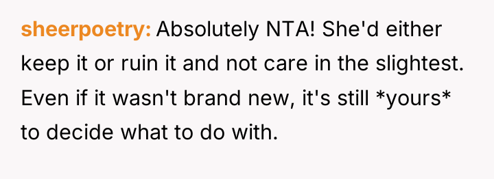 sheerpoetry Absolutely NTA! She'd either keep it or ruin it...