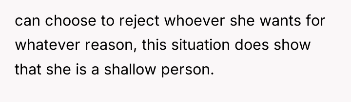 can choose to reject whoever she wants for whatever reason,...