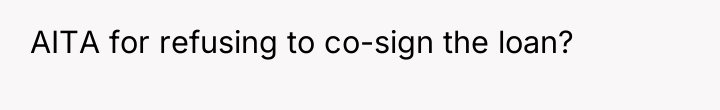AITA for refusing to co-sign the loan?