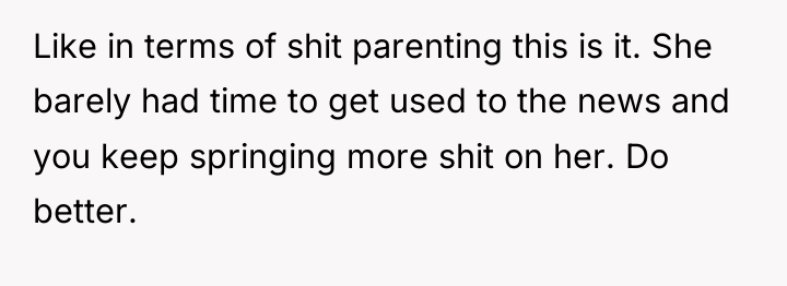 Like in terms of shit parenting this is it. She...