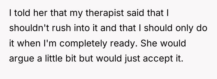 I told her that my therapist said that I shouldn't...