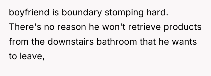 boyfriend is boundary stomping hard. There's no reason he won't...