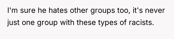 I'm sure he hates other groups too, it's never just...