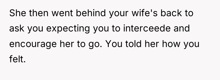 She then went behind your wife's back to ask you...