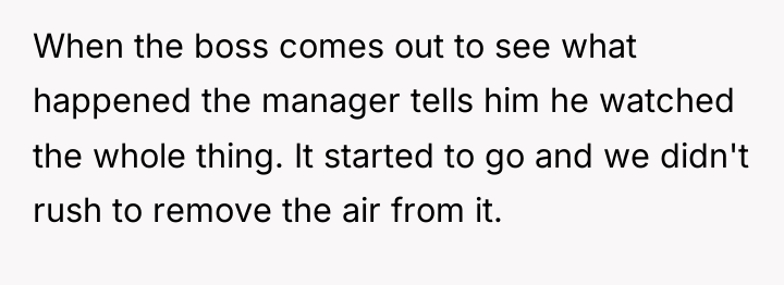 When the boss comes out to see what happened the...