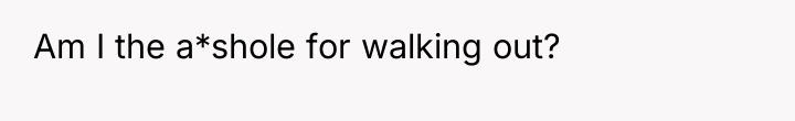 Am I the a*shole for walking out?