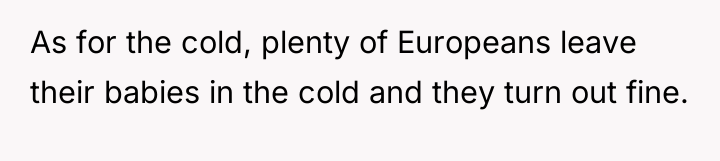 As for the cold, plenty of Europeans leave their babies...