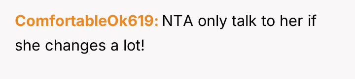 ComfortableOk619 NTA only talk to her if she changes a...