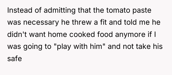 Instead of admitting that the tomato paste was necessary he...