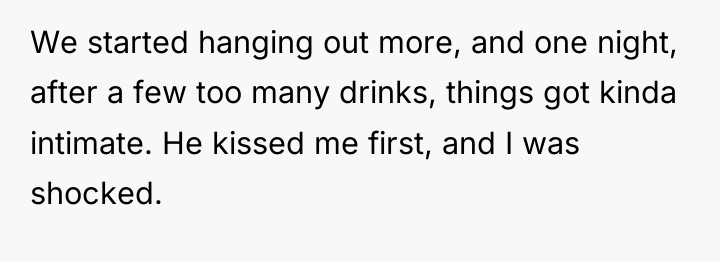 We started hanging out more, and one night, after a...