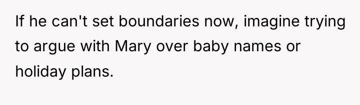 If he can't set boundaries now, imagine trying to argue...