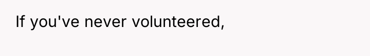If you've never volunteered,