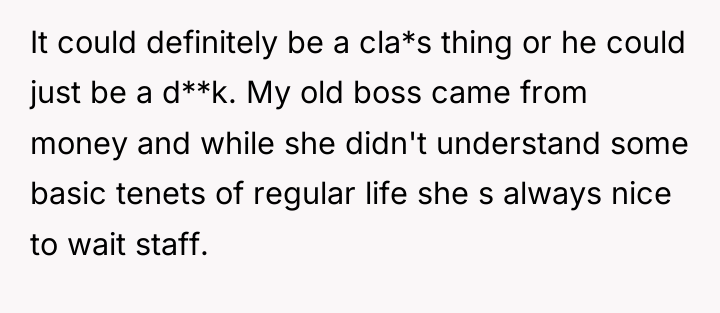 It could definitely be a cla*s thing or he could...