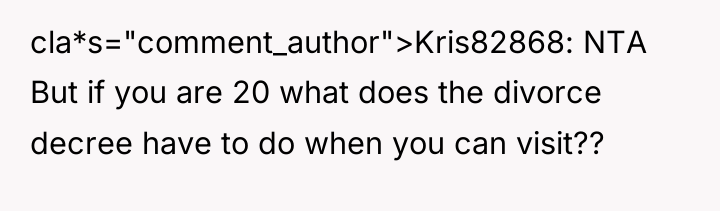cla*s="comment_author">Kris82868: NTA But if you are 20 what does the...