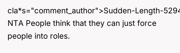 cla*s="comment_author">Sudden-Length-5294: NTA People think that they can just force people...
