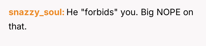 snazzy_soul He "forbids" you. Big NOPE on that.