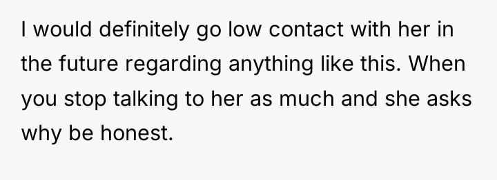 I would definitely go low contact with her in the...