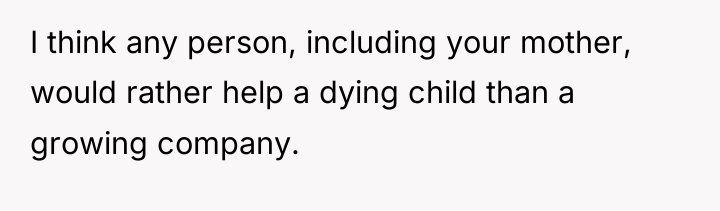I think any person, including your mother, would rather help...