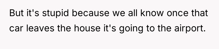 But it's stupid because we all know once that car...