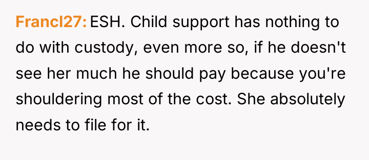 Francl27 ESH. Child support has nothing to do with custody,...