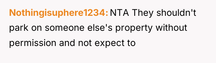 Nothingisuphere1234 NTA They shouldn't park on someone else's property without...