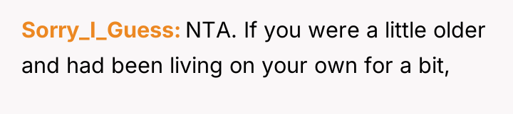 Sorry_I_Guess NTA. If you were a little older and had...