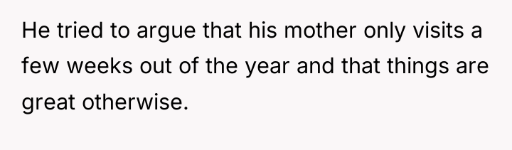 He tried to argue that his mother only visits a...